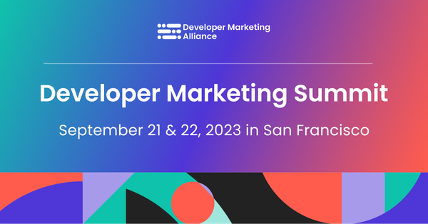 Developer Marketing Summit | San Francisco | September 21 & 22, 2023